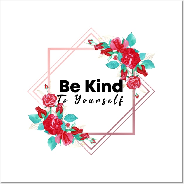 Be Kind To Yourself Wall Art by potch94